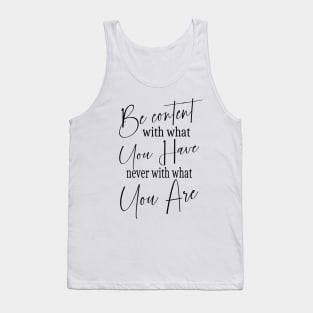 Be content with what you have, never with what you are | Self help quotes Tank Top